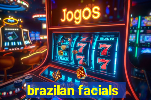 brazilan facials